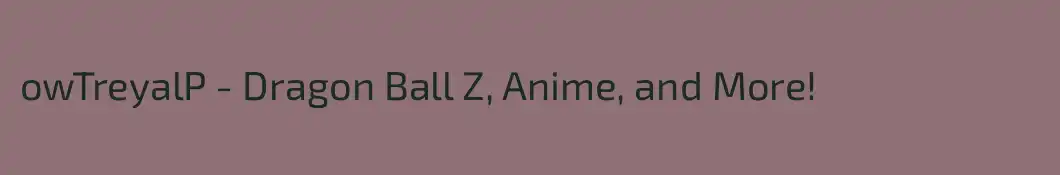 owTreyalP - Dragon Ball Z, Anime, and More!